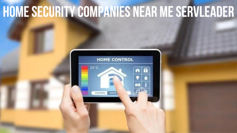 Find Peace of Mind with Top Home Security Companies Near Me - Servleader